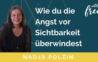 Wie du die Angst vor Sichtbarkeit überwindest | Folge 18